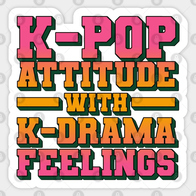 K-Pop Attitude With K-Drama Feelings - Funny Quotes Sticker by Issho Ni